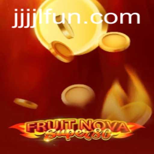 Exploring FruitNovaSuper80: A Dive into JJJJL FUN